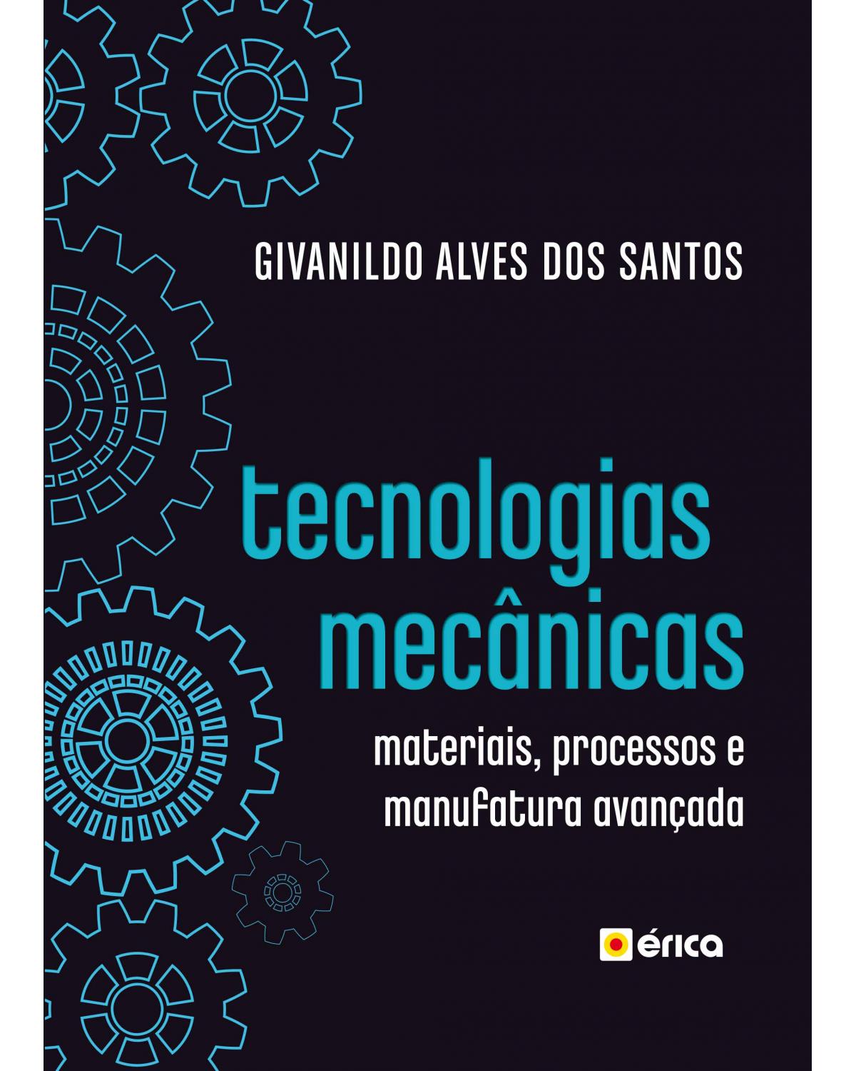 Tecnologias mecânicas - materiais, processos e manufatura avançada - 1ª Edição | 2020