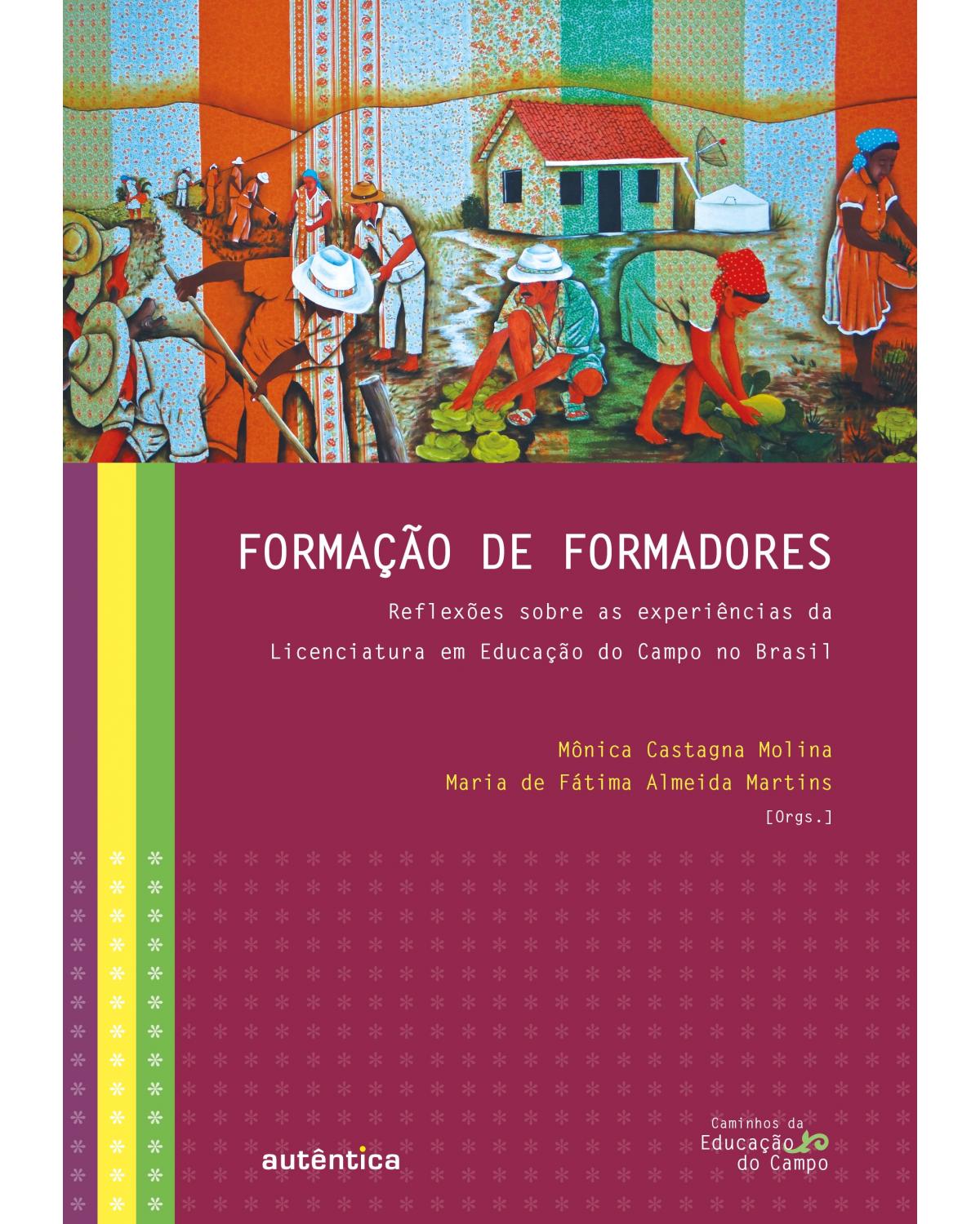 Formação de formadores - reflexões sobre as experiências da licenciatura em educação do campo no Brasil - 1ª Edição | 2019