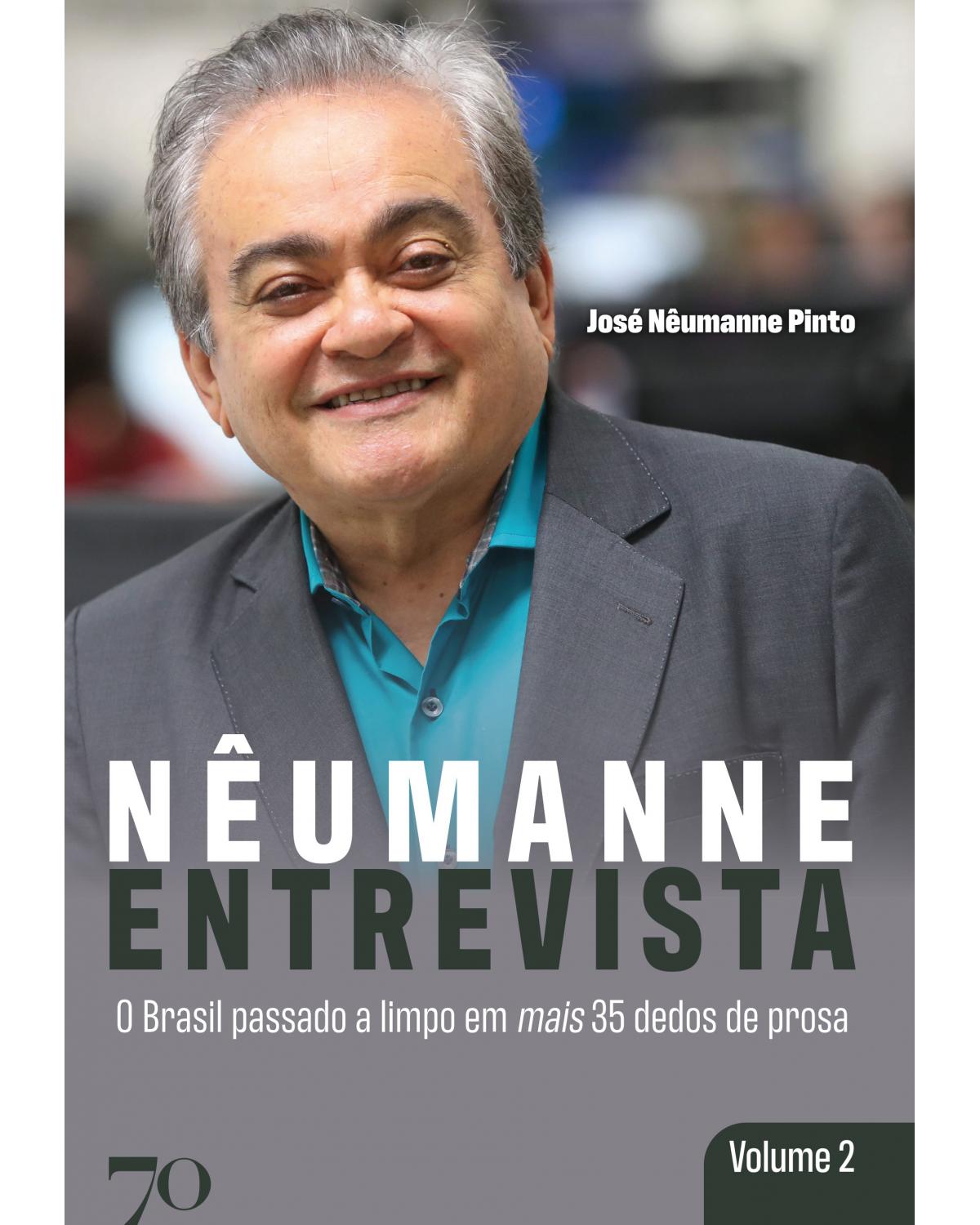 Nêumanne entrevista - Volume 2: o Brasil passado a limpo em mais 35 dedos de prosa - 1ª Edição | 2020