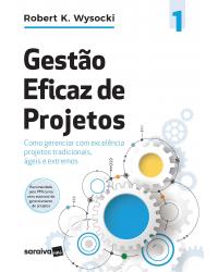 Gestão eficaz de projetos - Volume 1: como gerenciar com excelência projetos tradicionais, ágeis e extremos - 1ª Edição | 2020