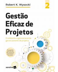 Gestão eficaz de projetos - Volume 2: o ambiente organizacional de gerenciamento de projetos - 1ª Edição | 2020
