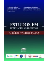 Estudos em homenagem ao professor Aurélio Wander Bastos - 1ª Edição | 2020