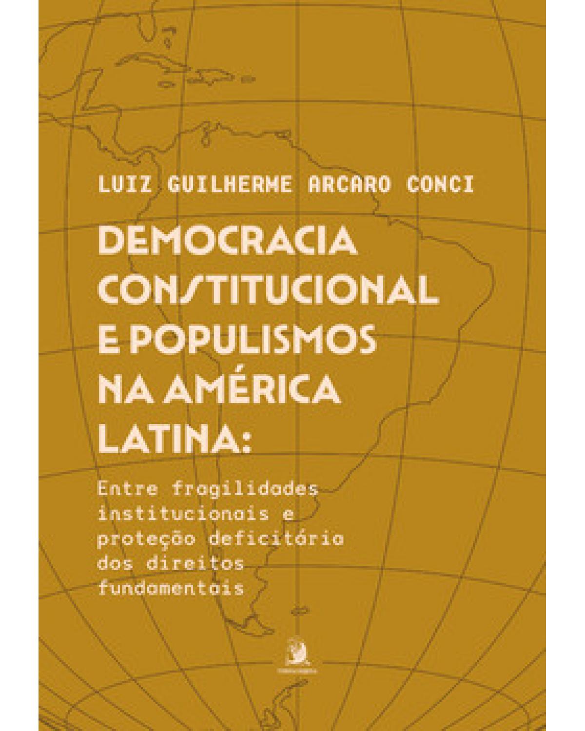 Democracia constitucional e populismos na América Latina - entre fragilidades institucionais e proteção deficitária dos direitos fundamentais - 1ª Edição | 2023