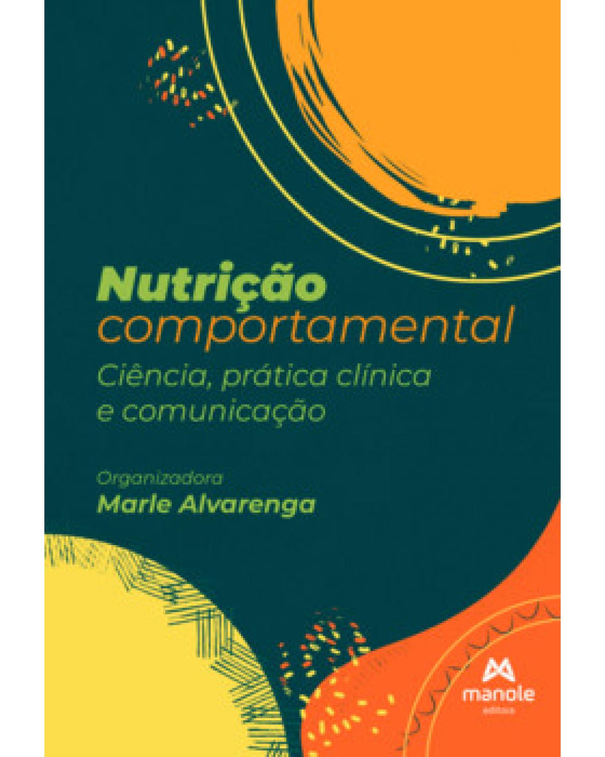 Nutrição comportamental - ciência, prática clínica e comunicação - 1ª Edição | 2022