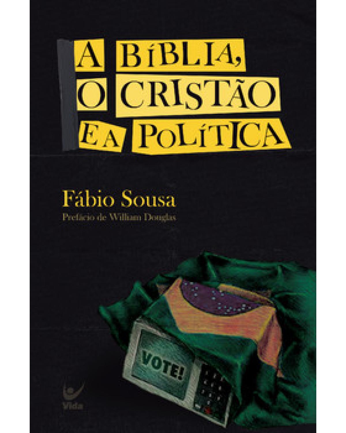 A Bíblia, o cristão e a política - 1ª Edição | 2020