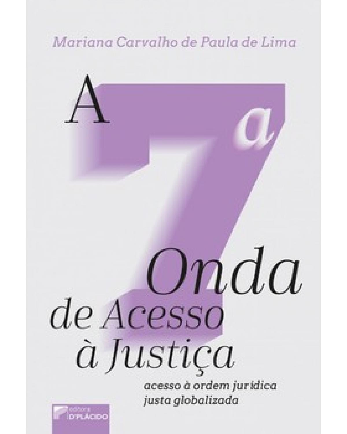 A 7ª onda de acesso à justiça: acesso à ordem jurídica justa globalizada - 1ª Edição | 2022