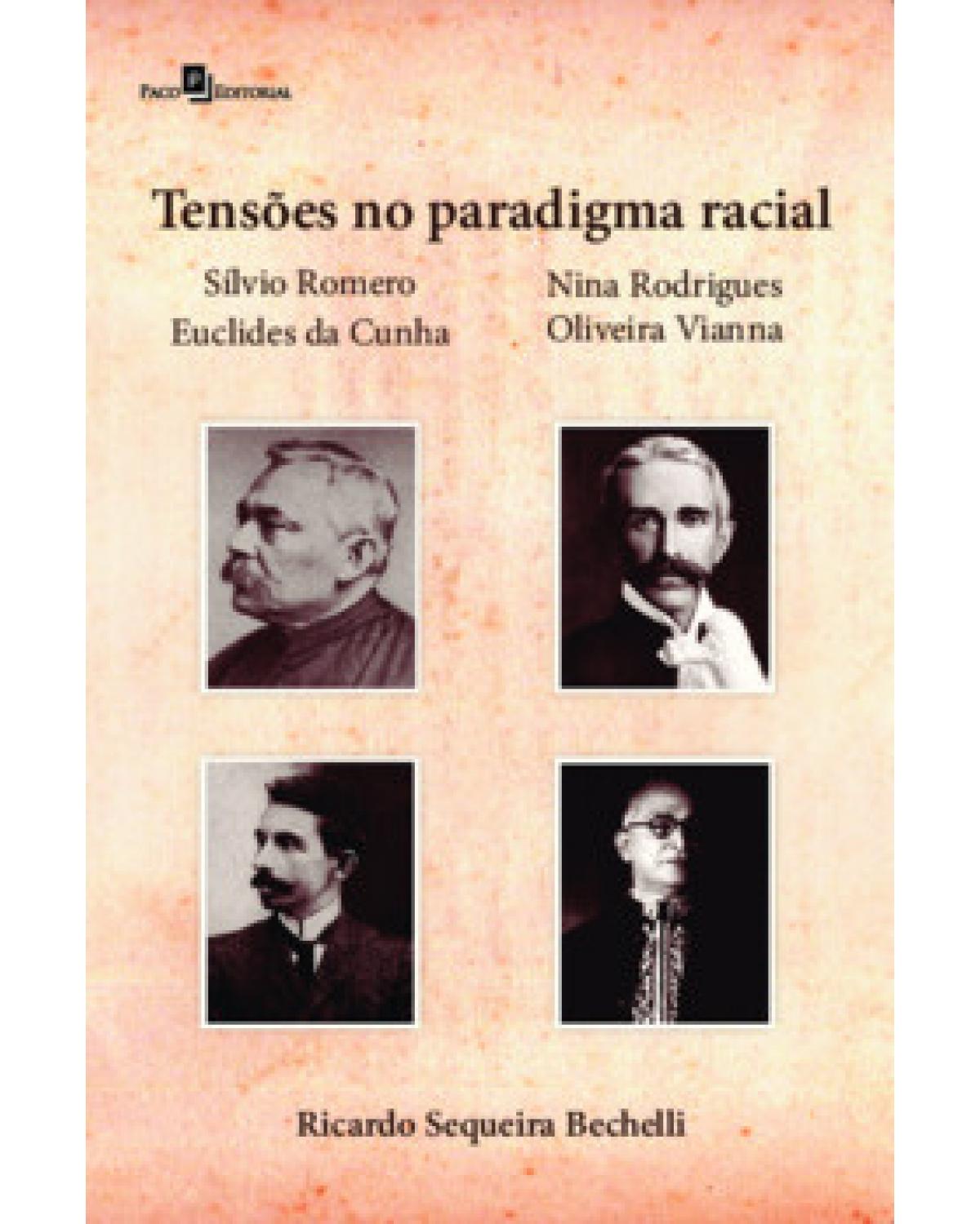 Tensões no paradigma racial - Silvio Romero, Nina Rodrigues, Euclides da Cunha e Oliveira Vianna - 1ª Edição | 2023