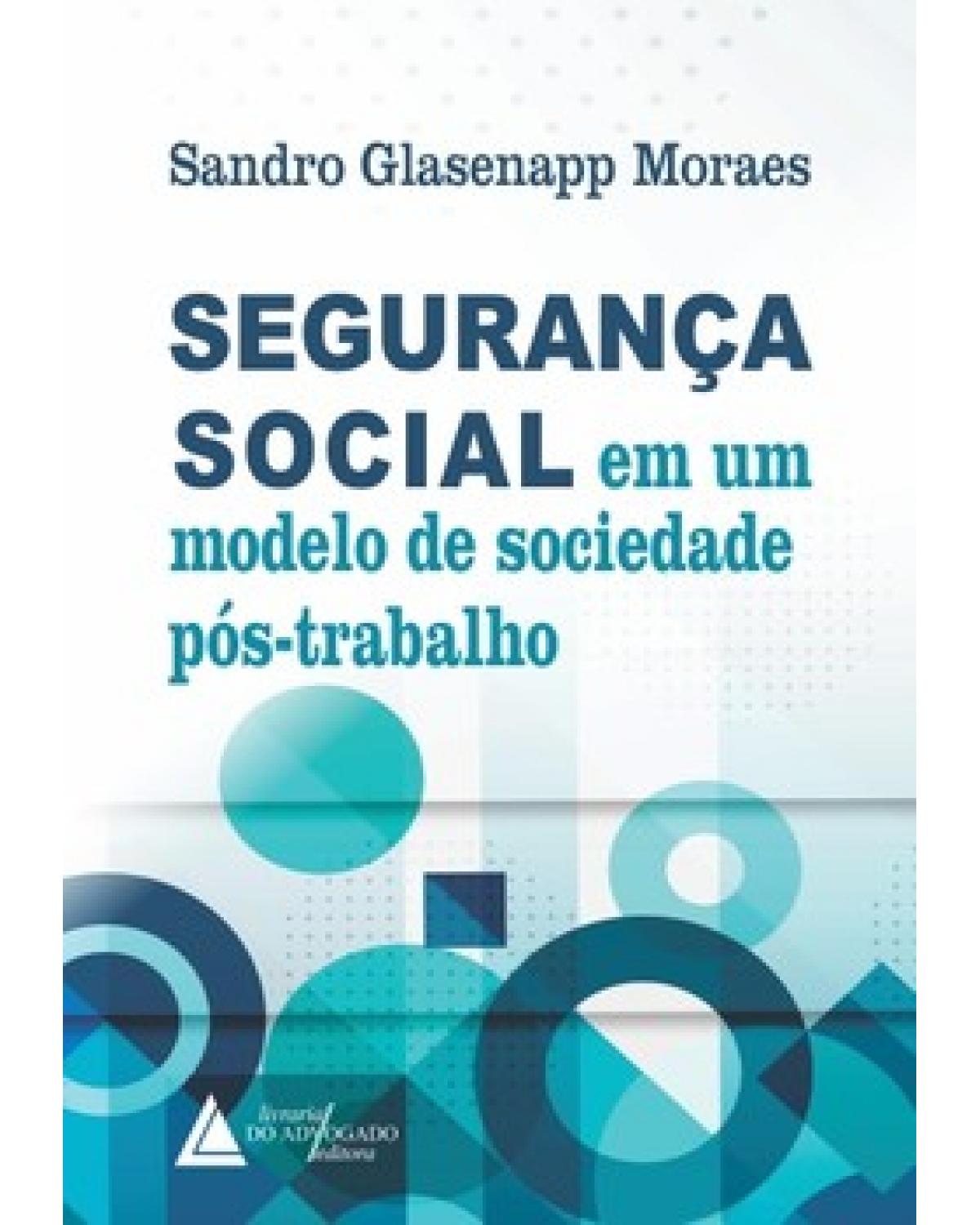 Segurança Social em um modelo de sociedade pós-trabalho - 1ª Edição | 2022