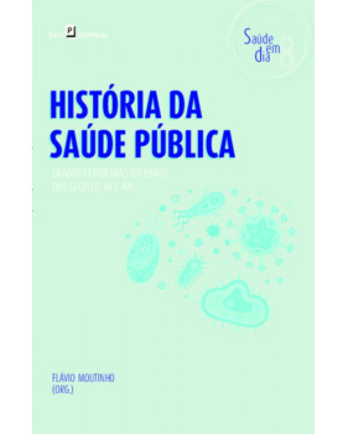 História da saúde pública - grandes epidemias no Brasil dos séculos XX e XXI - 1ª Edição | 2022