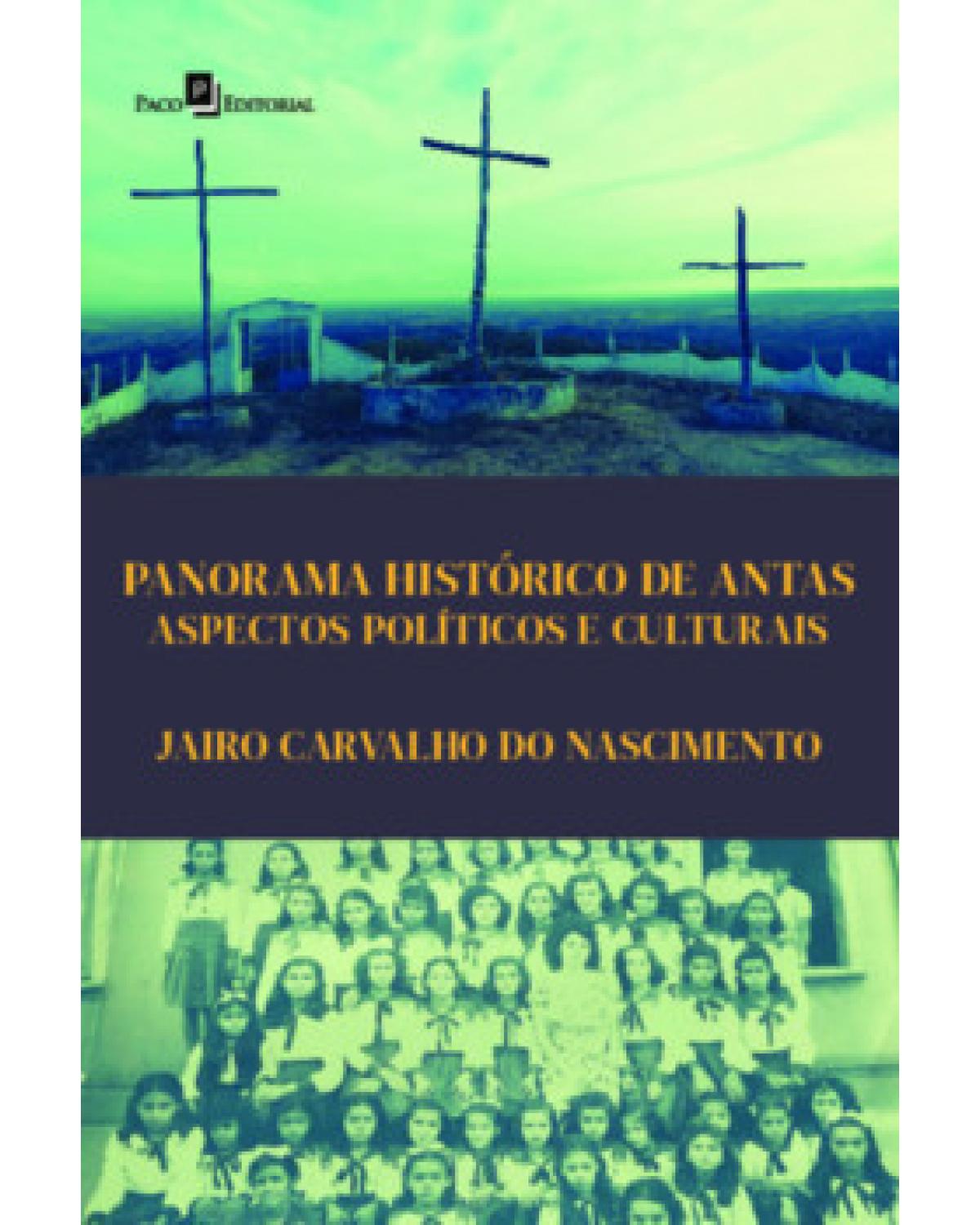 Panorama histórico de Antas - aspectos políticos e culturais - 1ª Edição | 2022