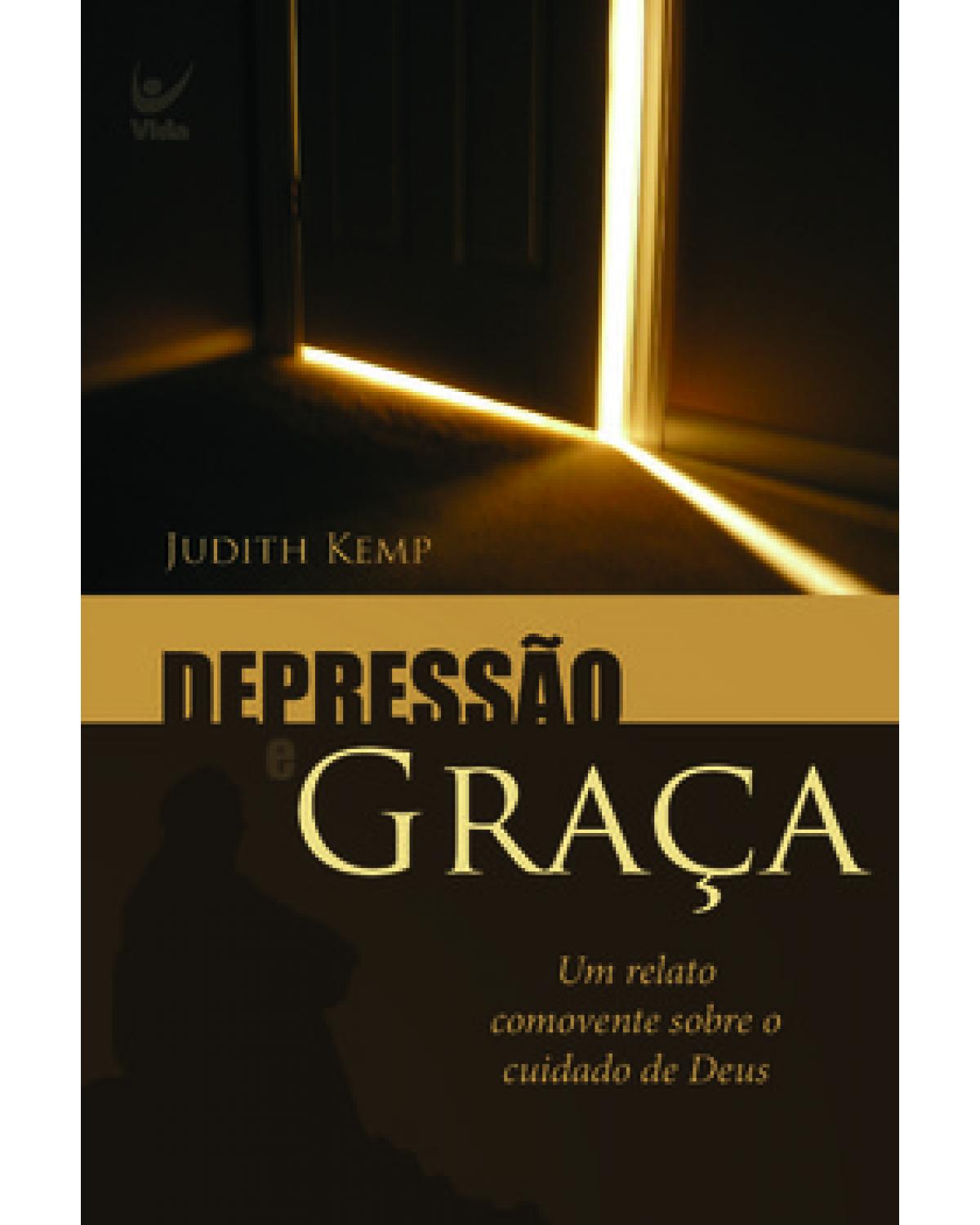 Depressão e graça - um relato comovente sobre o cuidado de Deus - 1ª Edição | 2003