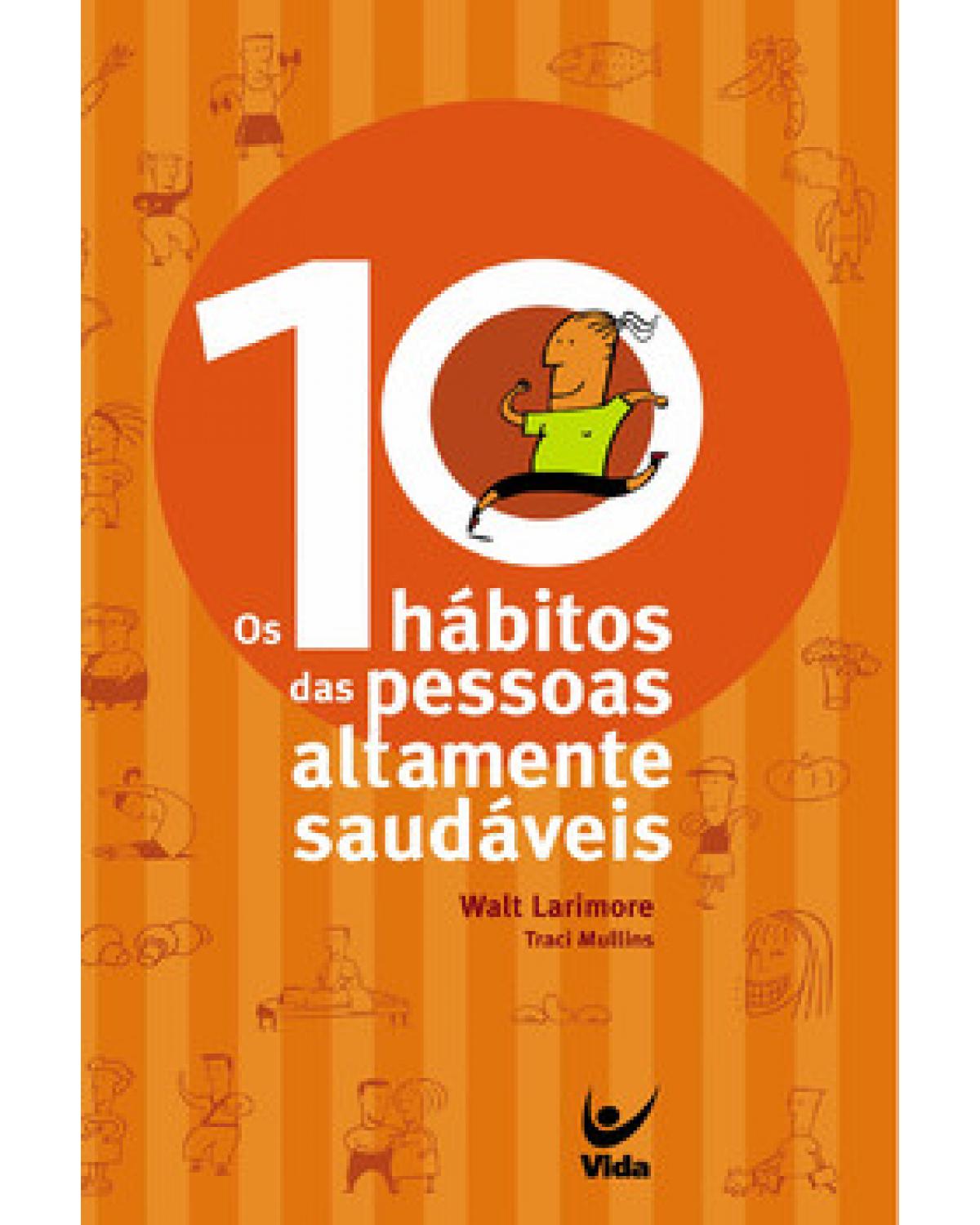 Os 10 hábitos das pessoas altamente saudáveis - 1ª Edição | 2004