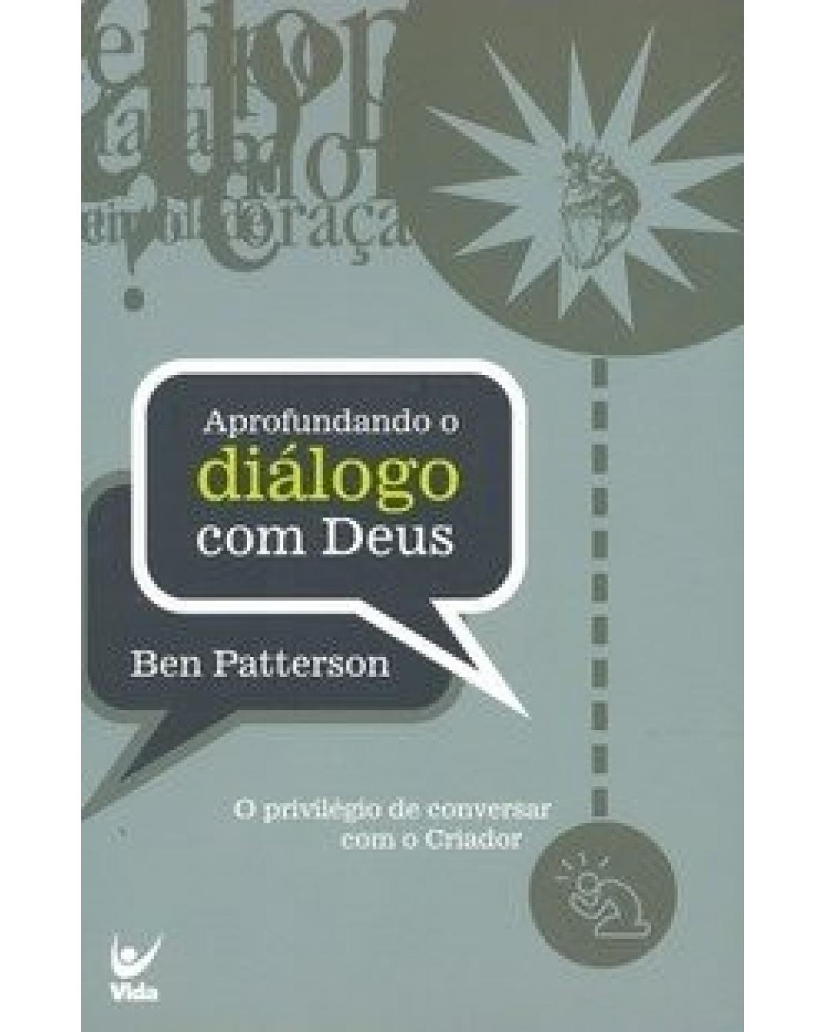 Aprofundando o diálogo com Deus - o privilégio de conversar com o Criador - 1ª Edição | 2004