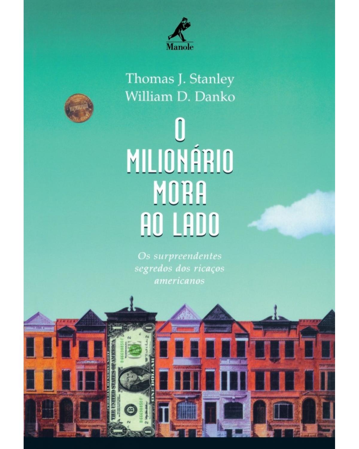 O milionário mora ao lado - Os surpreendentes segredos dos ricaços americanos - 1ª Edição | 1999