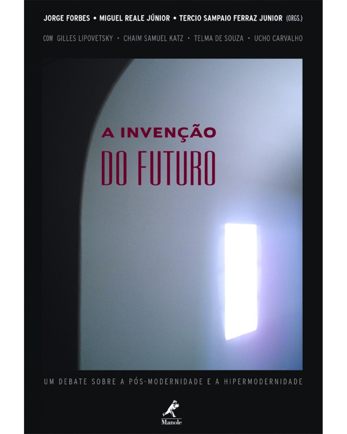 A invenção do futuro - um debate sobre a pós-modernidade e a hipermodernidade - 1ª Edição | 2005