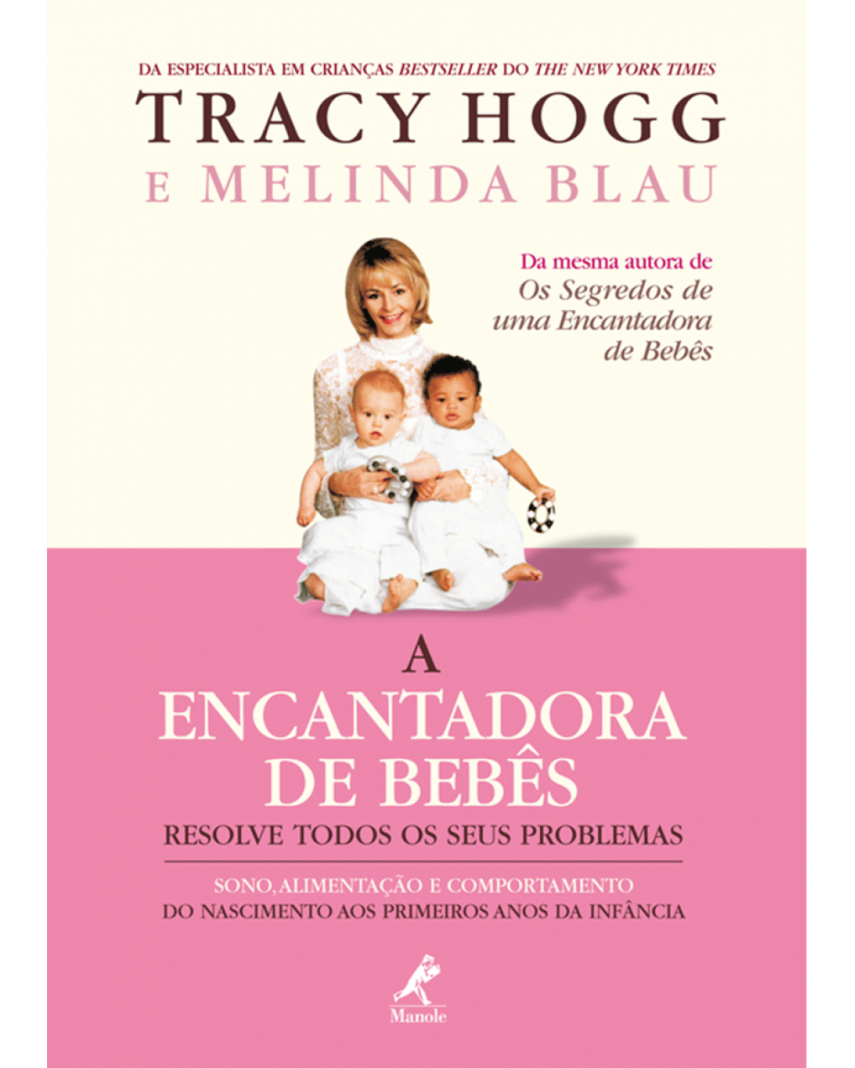 A encantadora de bebês resolve todos os seus problemas - Sono, alimentação e comportamento do nascimento aos primeiros anos da infância - 1ª Edição | 2006