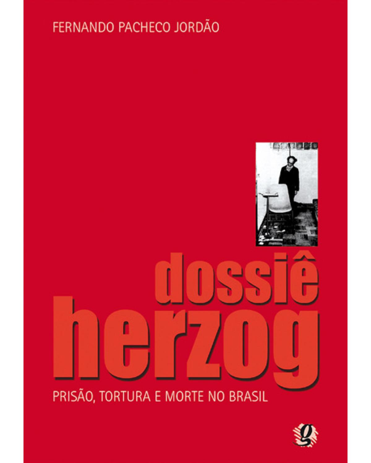 Dossiê herzog - prisão, tortura e morte no Brasil - 6ª Edição | 2005