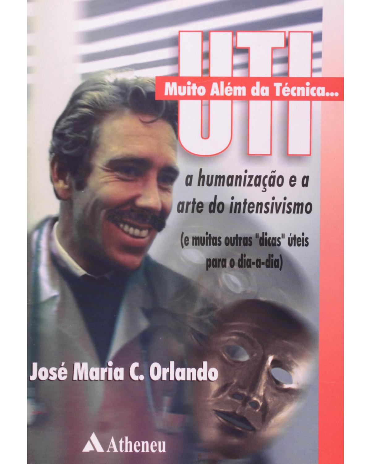 UTI - Muito além da técnica: A humanização e a arte do intensivismo - 1ª Edição | 2001