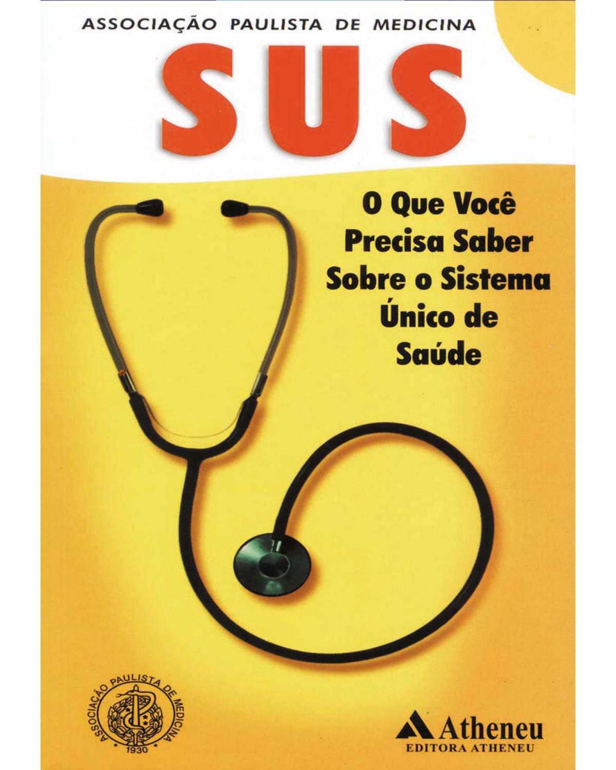 SUS - O que você precisa saber sobre o Sistema Único de Saúde - 1ª Edição | 2002