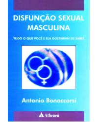 Disfunção sexual masculina: Tudo o que você e ela gostariam de saber - 1ª Edição | 2002