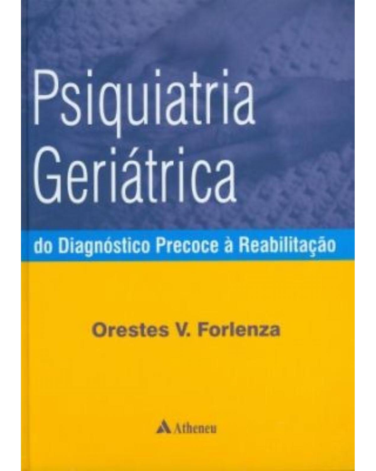 Psiquiatria geriátrica: Do diagnóstico precoce à reabilitação - 1ª Edição | 2007