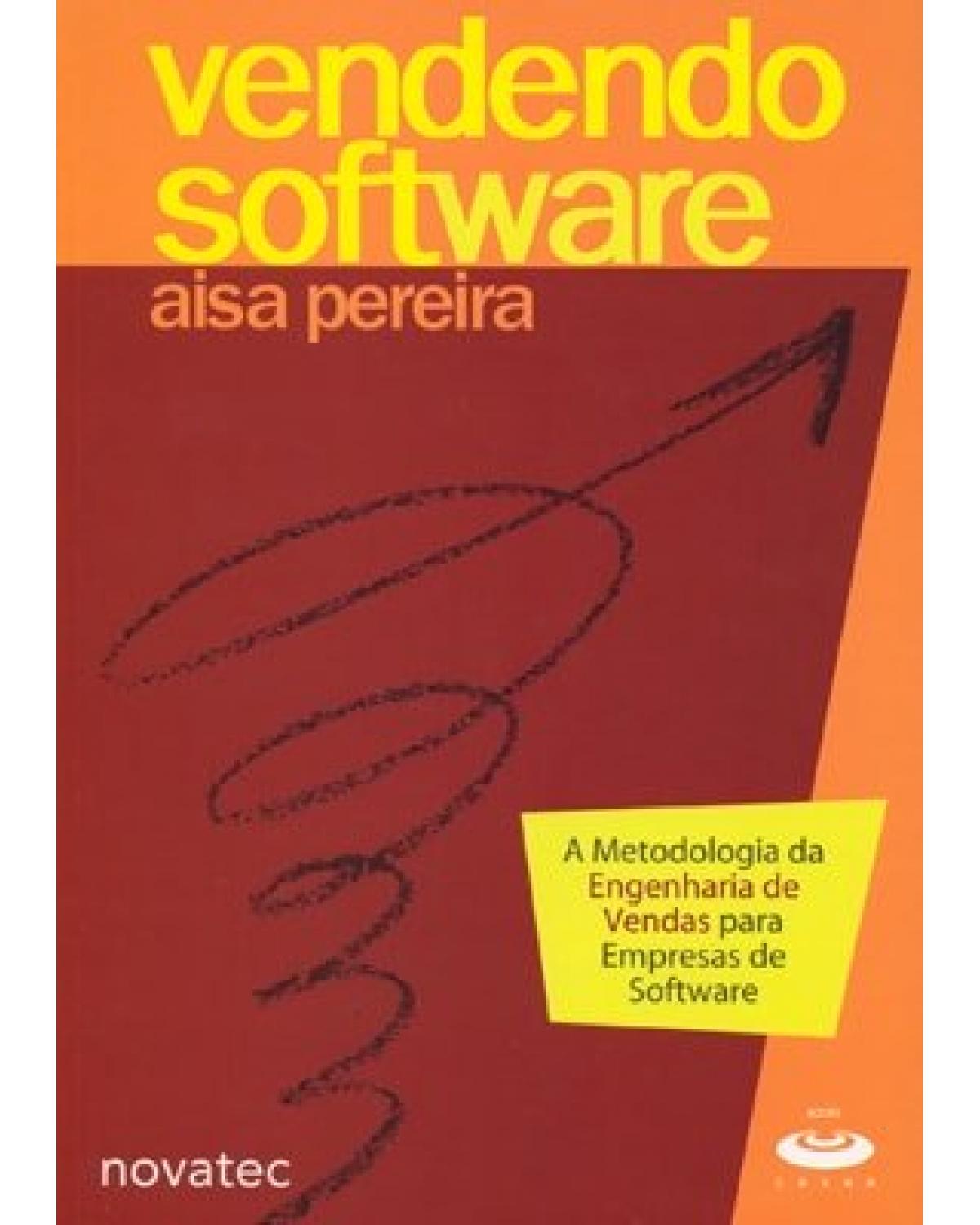Vendendo software - a metodologia da engenharia de vendas para empresas de software - 1ª Edição | 2004