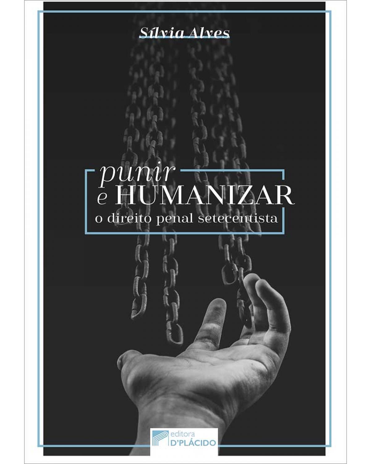 Punir e humanizar: o direito penal setecentista - 1ª Edição | 2019