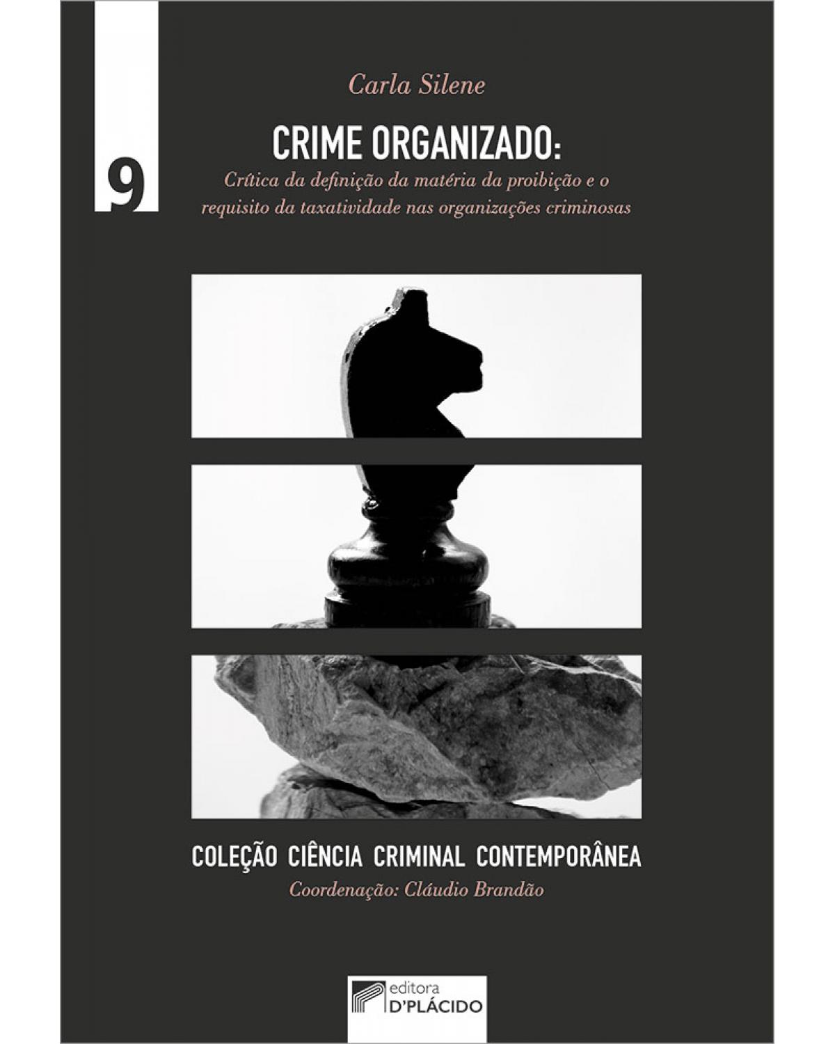 Crime organizado: crítica da definição da matéria da proibição e o requisito da taxatividade nas organizações criminosas - 1ª Edição | 2019