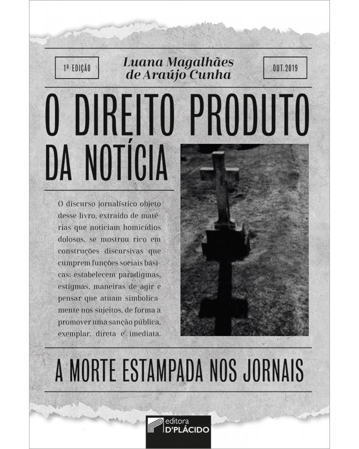 O direito produto da notícia: a morte estampada nos jornais - 1ª Edição | 2019