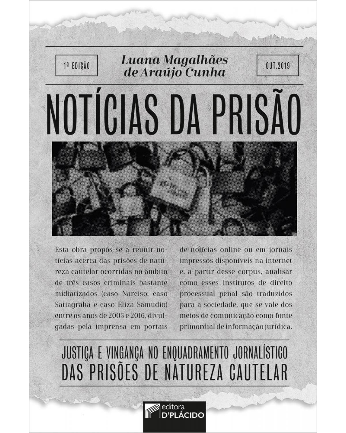 Notícias da prisão: justiça e vingança no enquadramento jornalístico das prisões de natureza cautelar - 1ª Edição | 2019