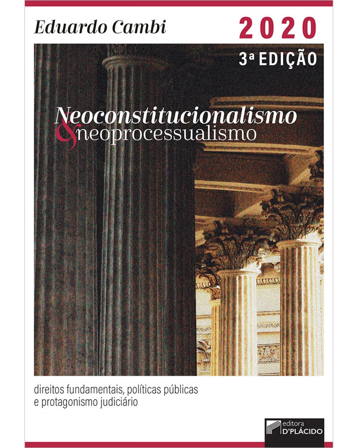 Neoconstitucionalismo e neoprocessualismo: direitos fundamentais, políticas públicas e protagonismo judiciário - 3ª Edição | 2020