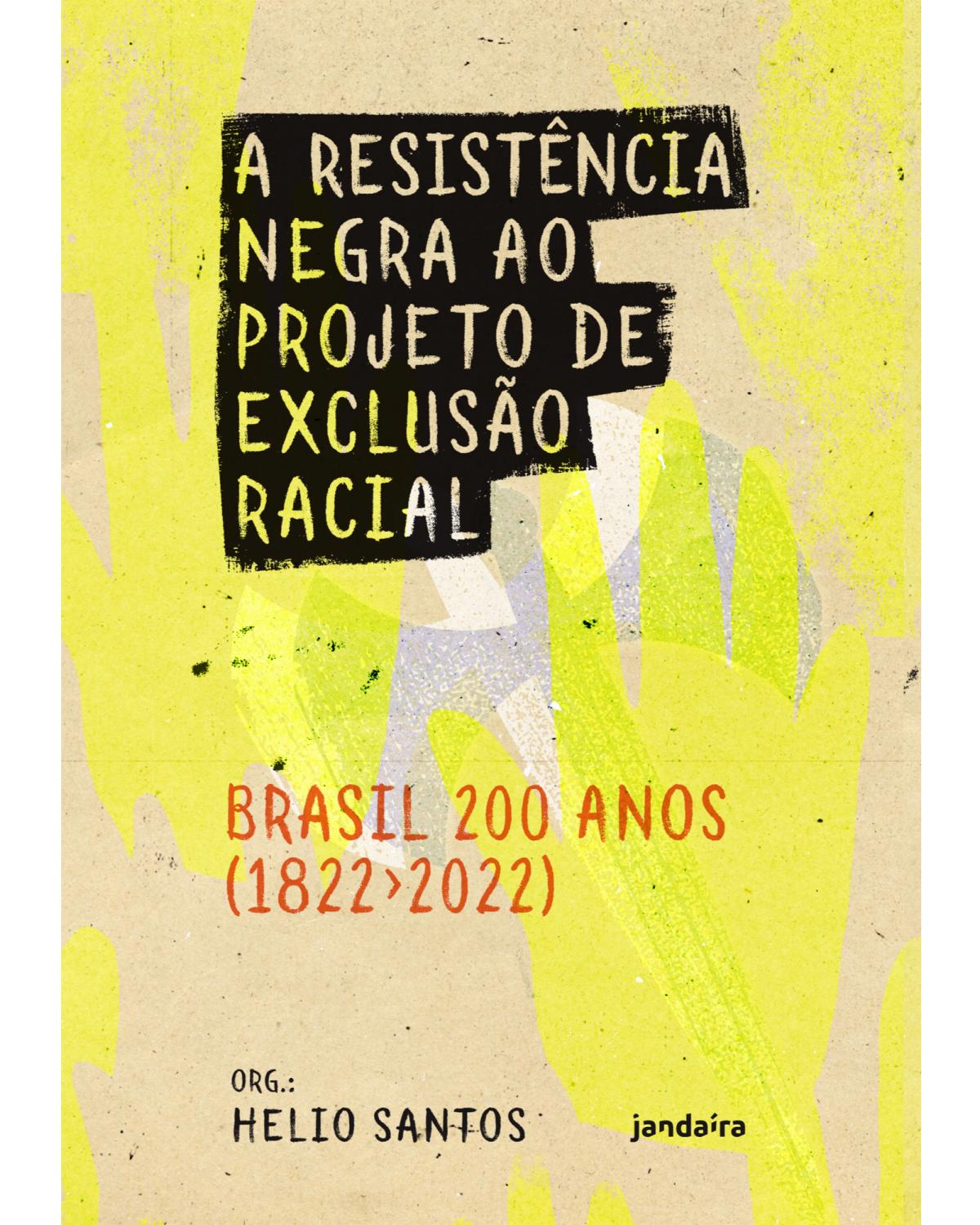 A resistência negra ao projeto de exclusão racial - Brasil 200 anos (1822-2022) - 1ª Edição | 2022