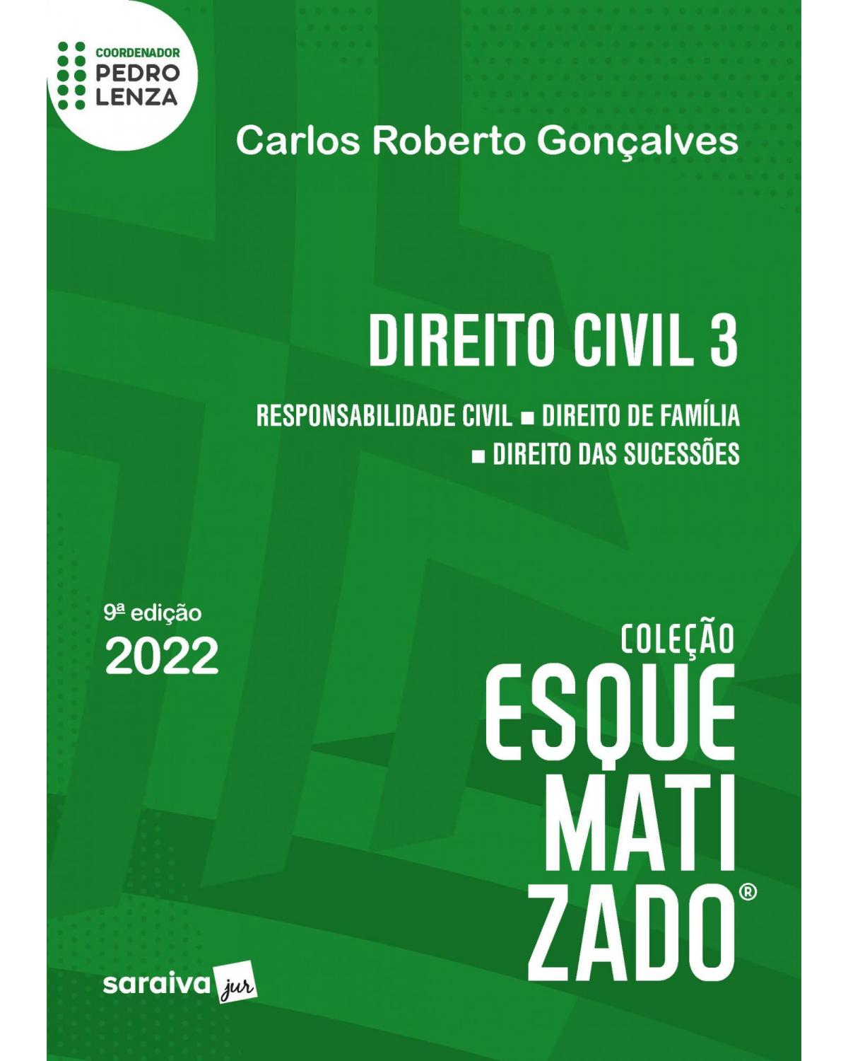Direito civil 3 - Responsabilidade civil - Direito de família - Direito das sucessões - 9ª Edição | 2022