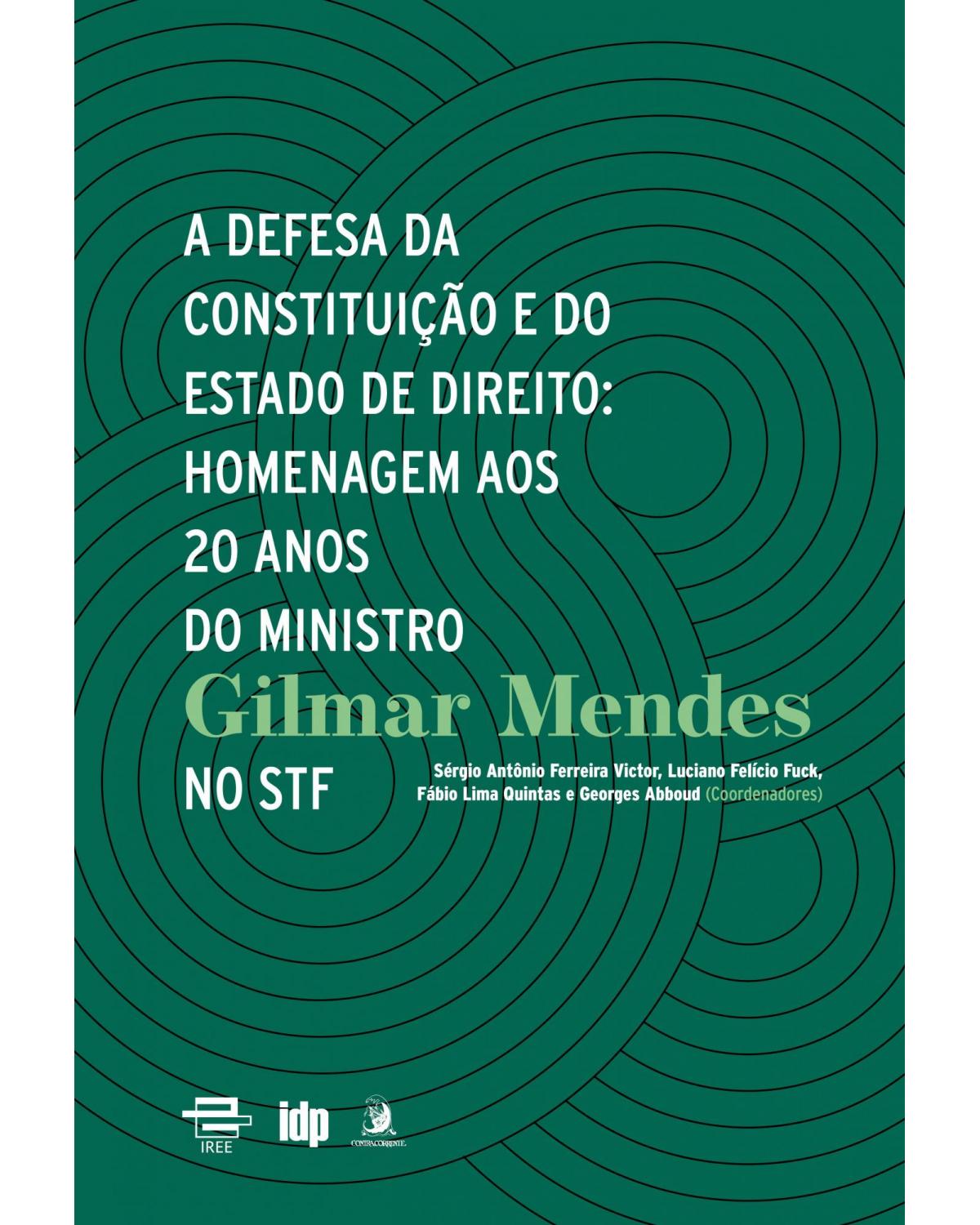 A defesa da Constituição e do Estado de Direito: homenagem aos 20 anos do Ministro Gilmar Mendes no STF - Volume 1:  - 1ª Edição | 2022