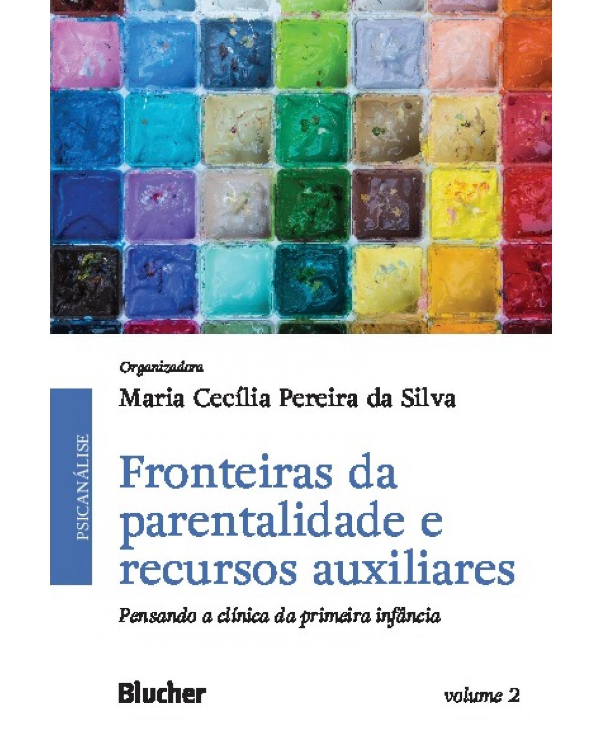 Fronteiras da parentalidade e recursos auxiliares - Volume 2: Pensando a clínica da primeira infância - 1ª Edição | 2022