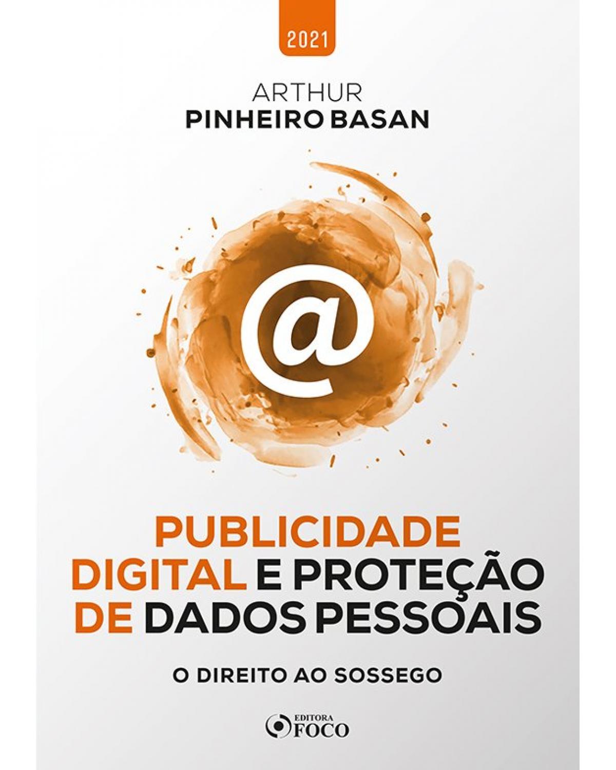 Publicidade digital e proteção de dados pessoais: o direito ao sossego - 1ª Edição | 2021
