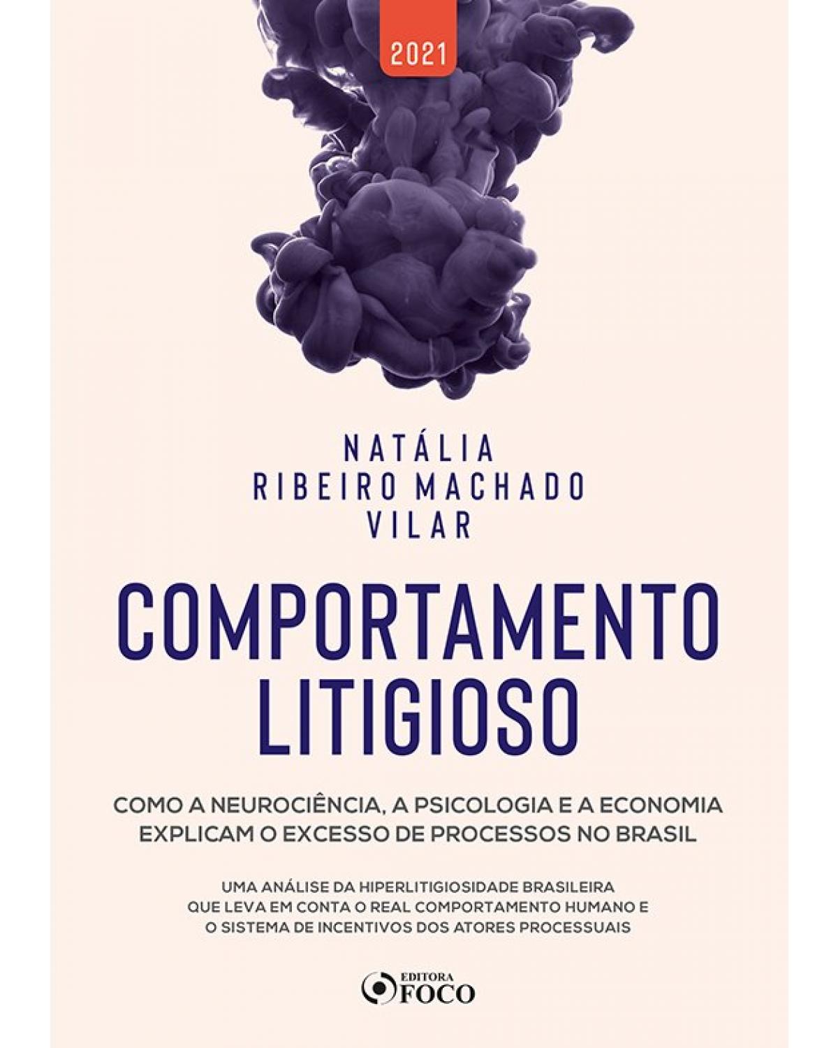 Comportamento litigioso - como a neurociência, a psicologia e a economia explicam o excesso de processos no Brasil - 1ª Edição | 2021