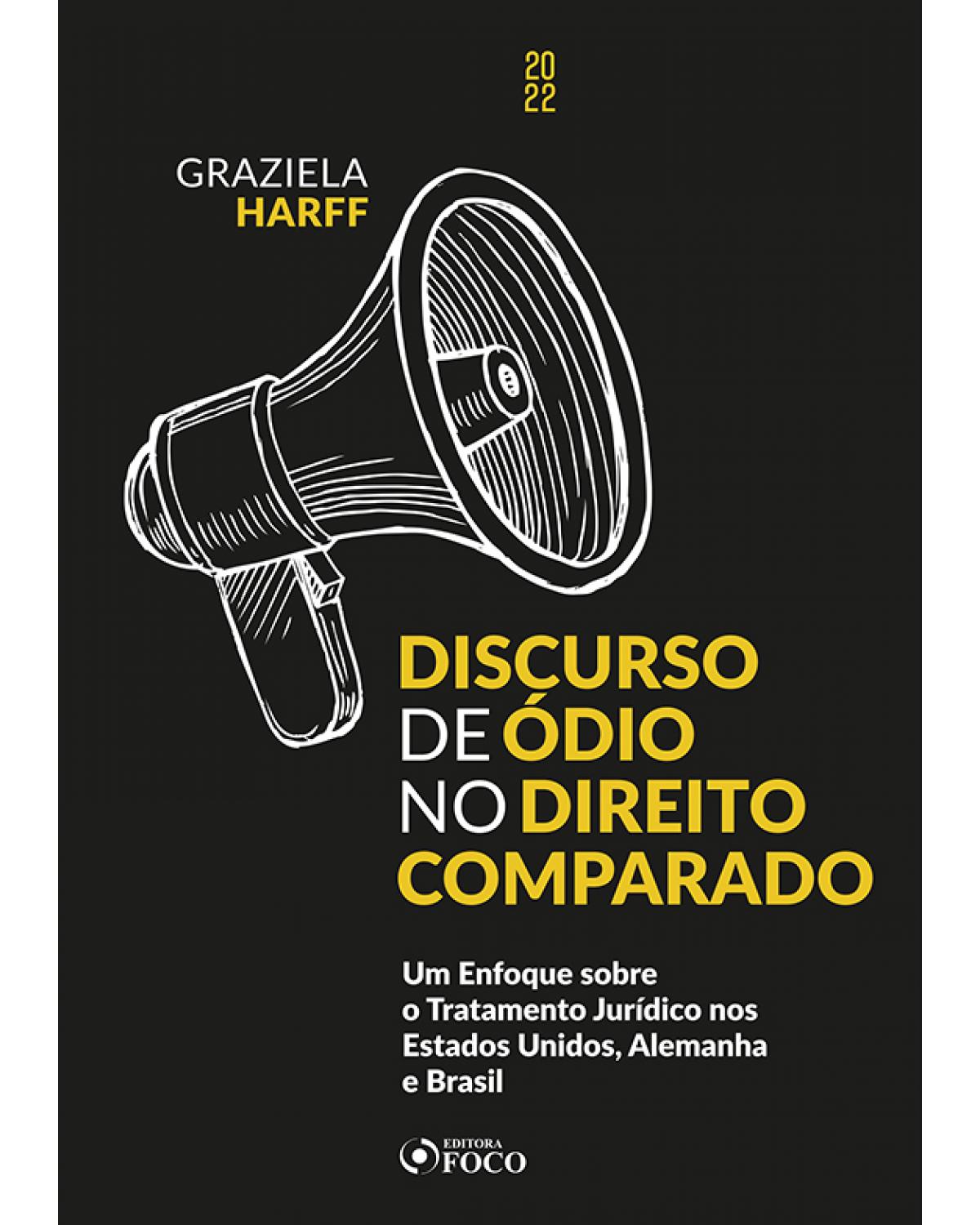 Discurso de ódio no direito comparado - um enfoque sobre o tratamento jurídico nos Estados Unidos, Alemanha e Brasil - 1ª Edição | 2022