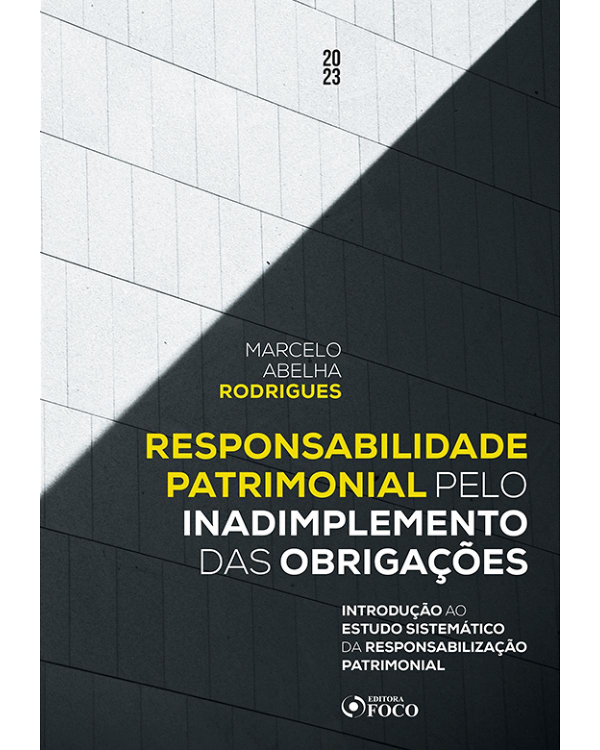 Responsabilidade Patrimonial pelo Inadimplemento das Obrigações - 1ª Edição | 2023