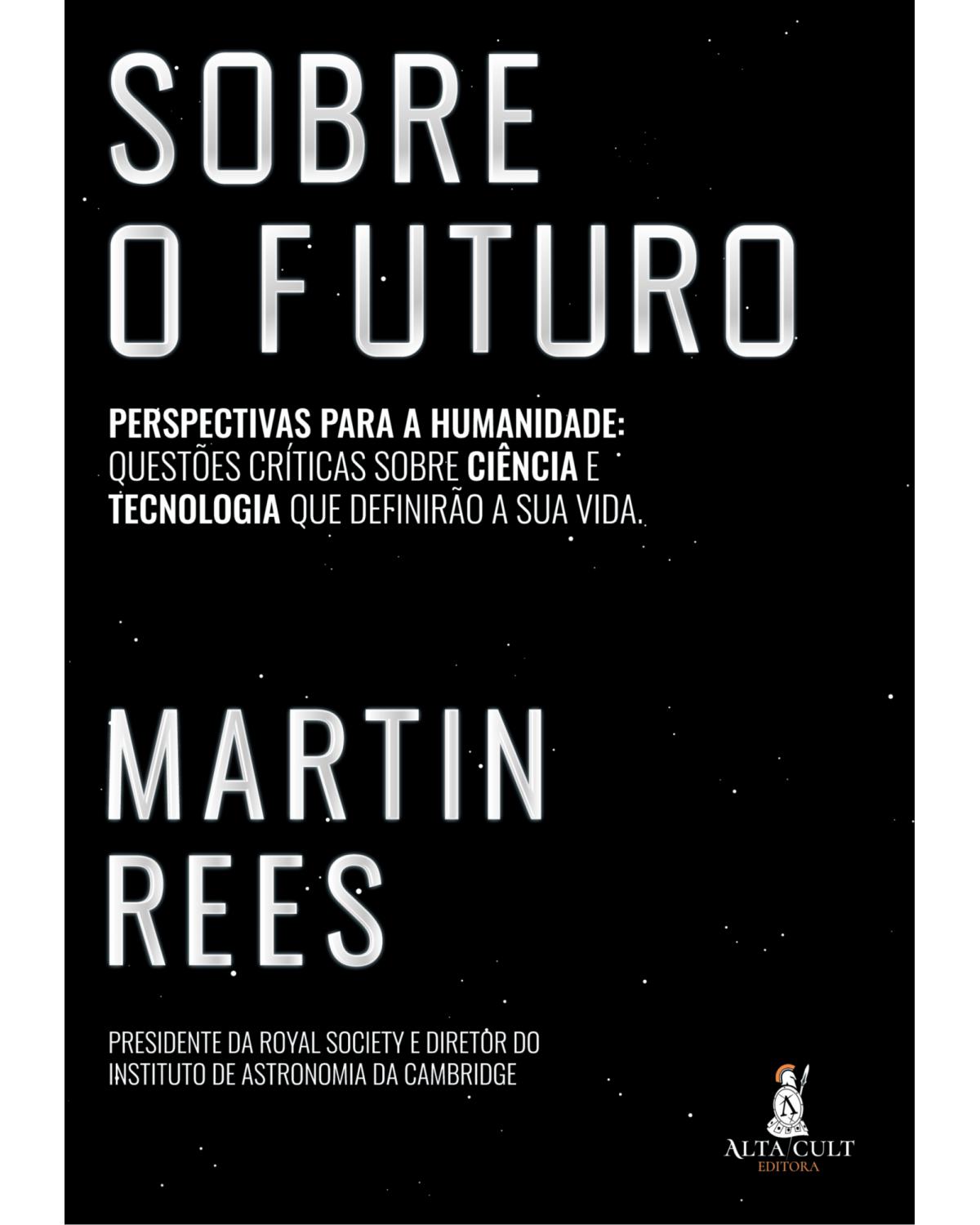 Sobre o futuro - perspectivas para a humanidade: questões críticas sobre ciência e tecnologia que definirão a sua vida - 1ª Edição | 2021