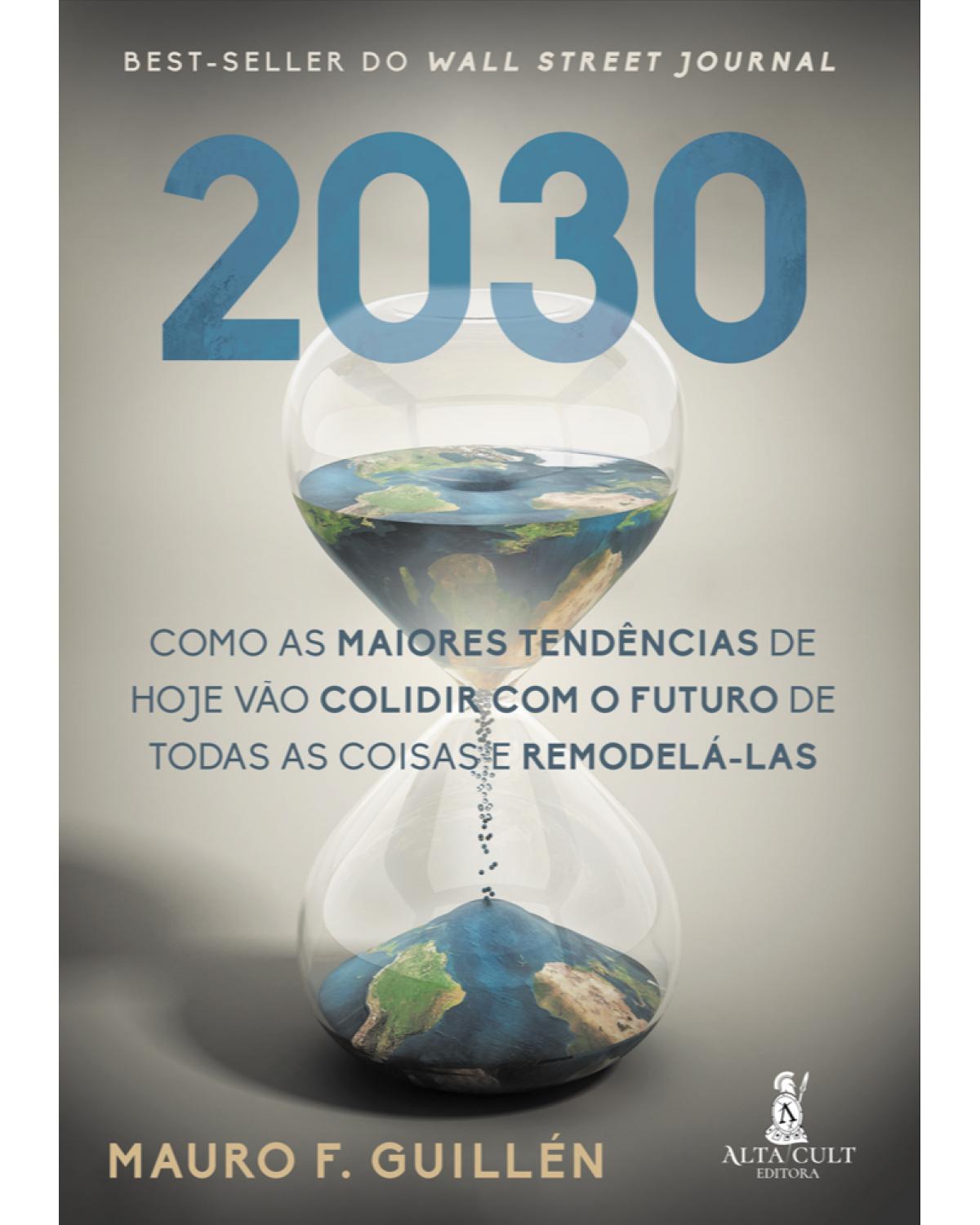 2030: como as maiores tendências de hoje vão colidir com o futuro de todas as coisas e remodelá-las - 1ª Edição | 2021