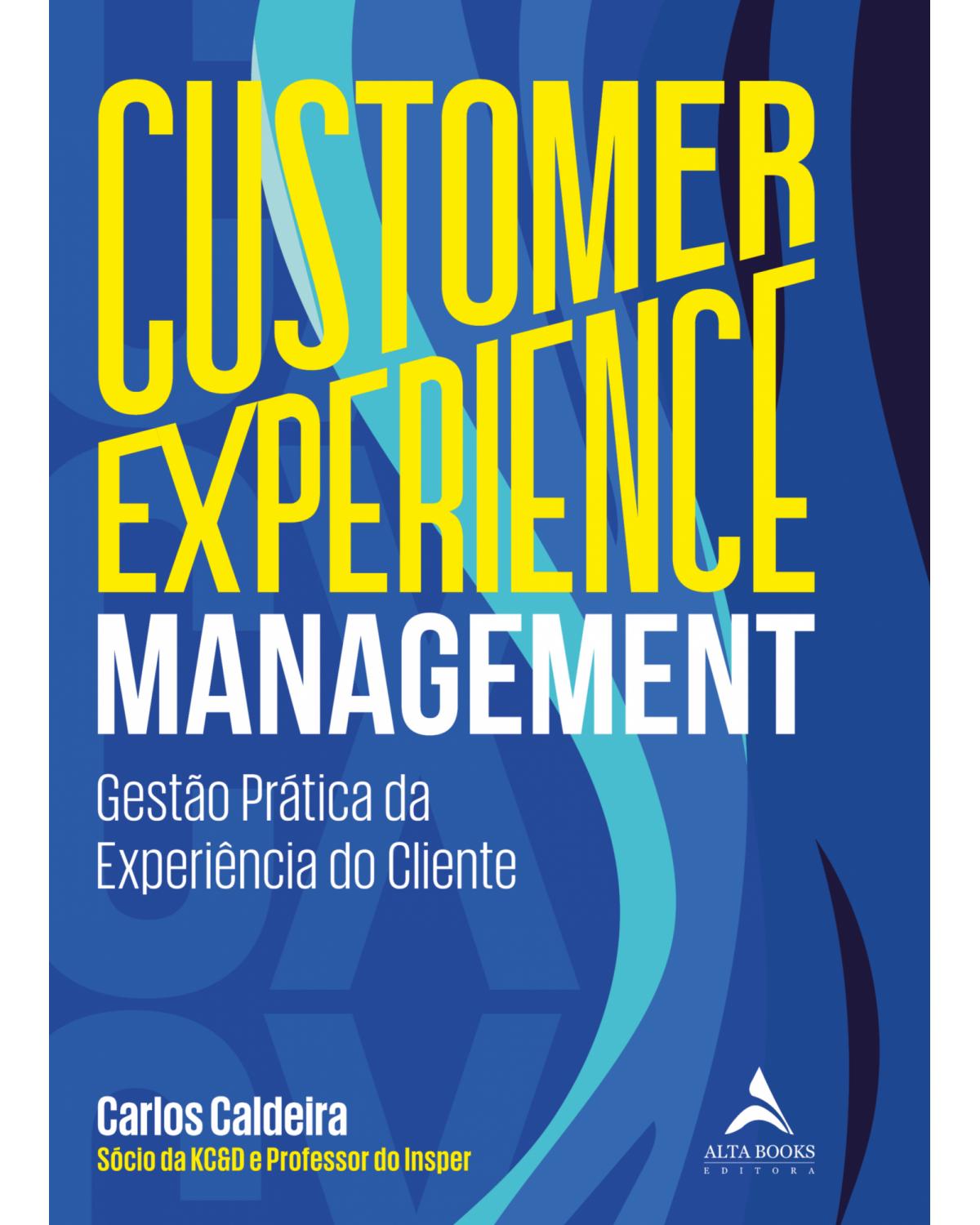 Customer experience management - gestão prática da experiência do cliente - 1ª Edição | 2021