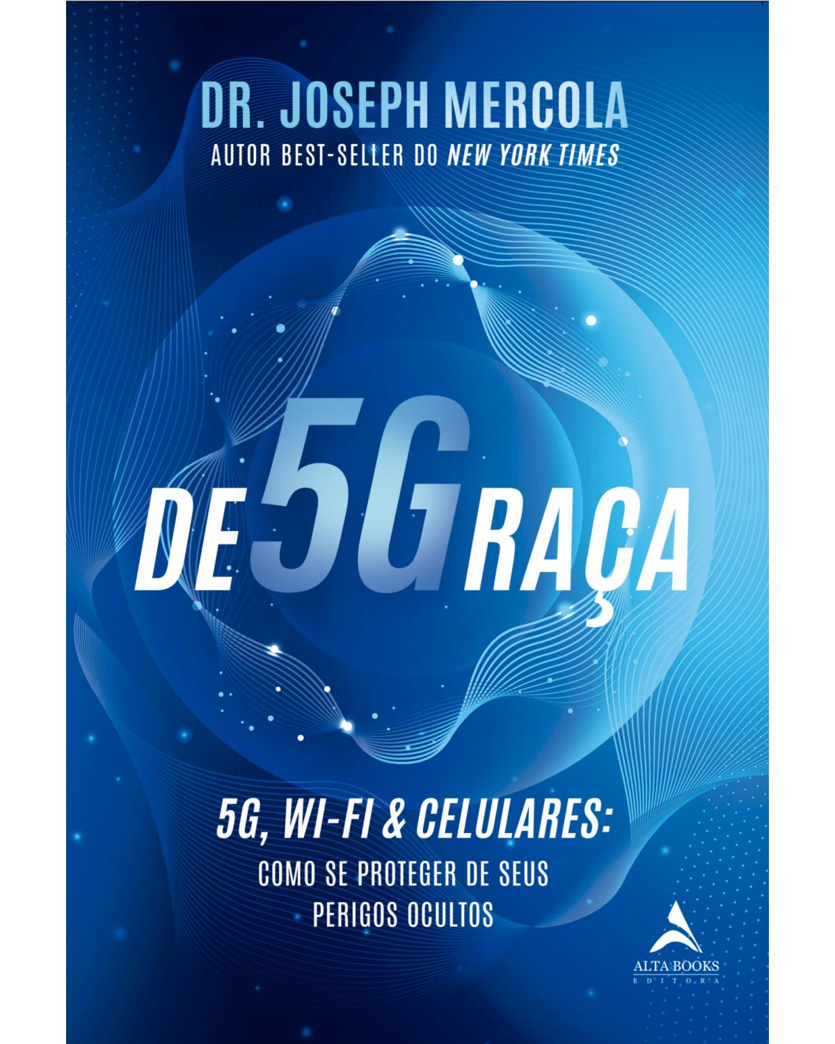 De5Graça - 5G, Wi-Fi & celulares: como se proteger de seus perigos ocultos - 1ª Edição | 2022
