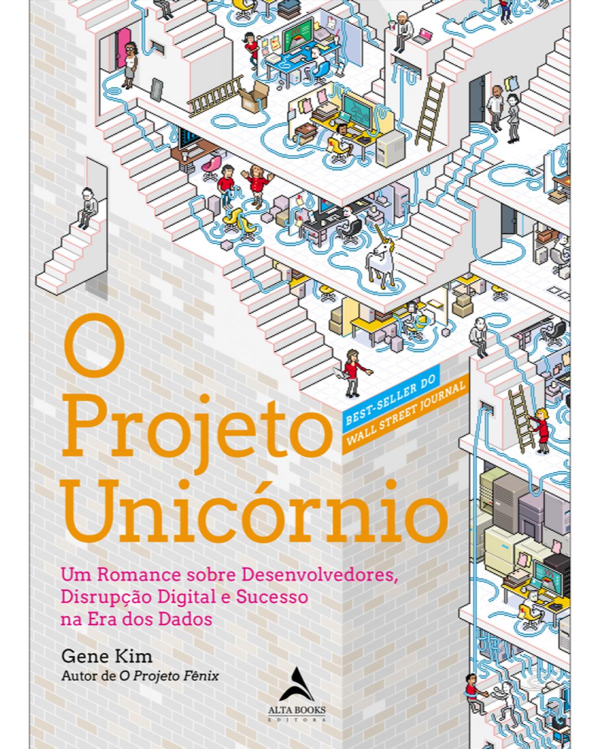 O projeto unicórnio - um romance sobre desenvolvedores, disrupção digital e sucesso na era dos dados - 1ª Edição | 2021