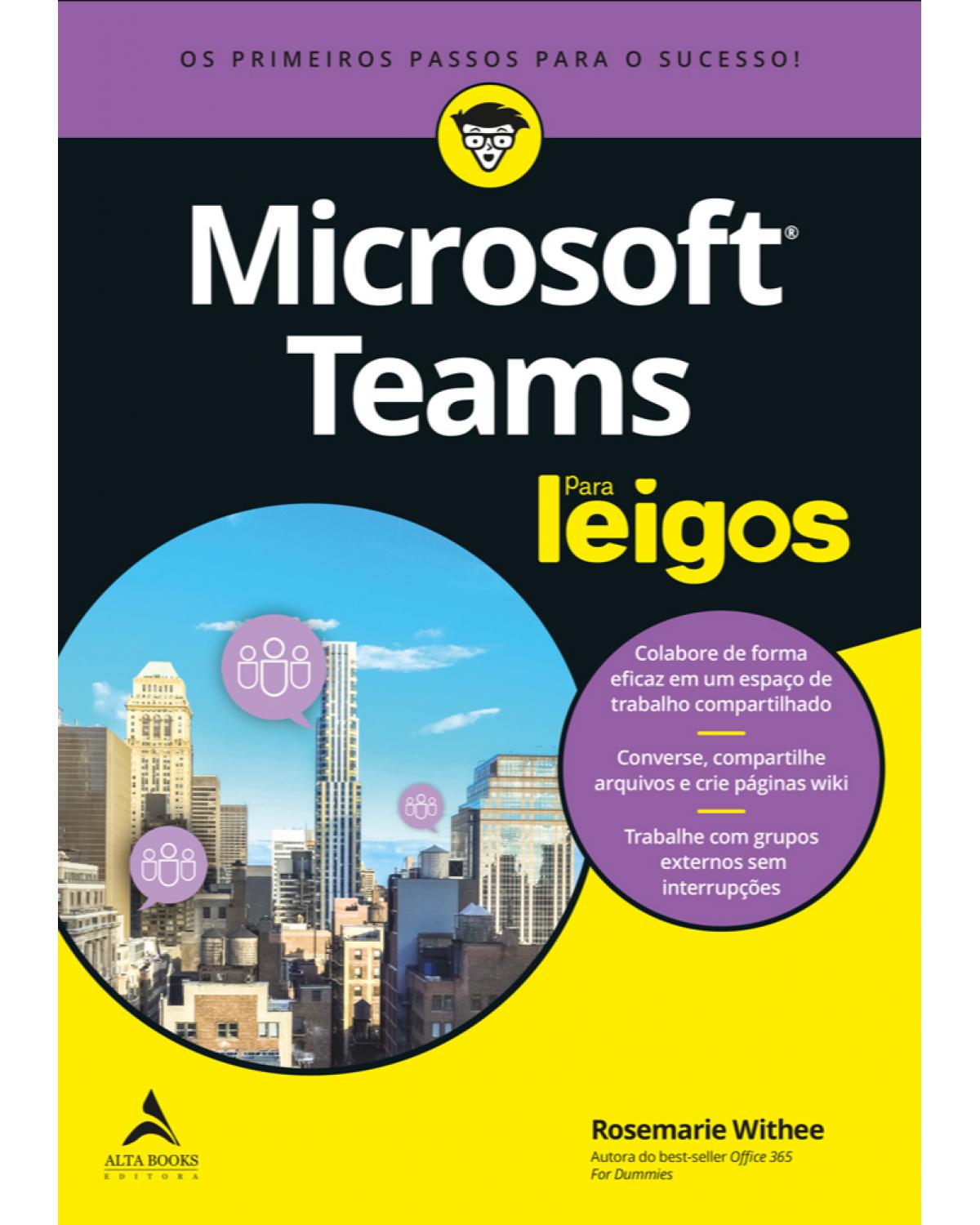 Microsoft Teams para leigos - os primeiros passos para o sucesso - 1ª Edição | 2021