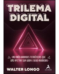 Trilema Digital - As três grandes tendências que vão afetar sua vida e seus negócios - 1ª Edição | 2020