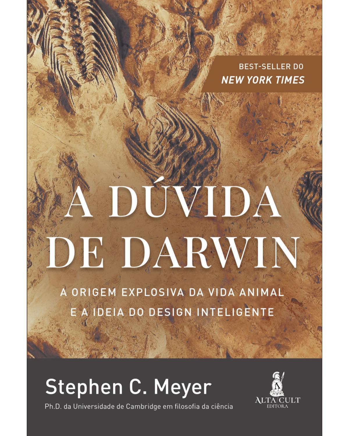 A dúvida de Darwin - a origem explosiva da vida animal e a ideia do design inteligente - 1ª Edição | 2022