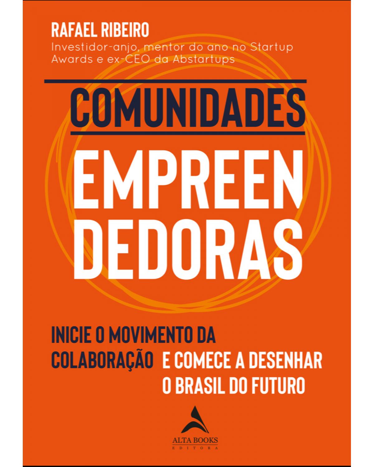 Comunidades Empreendedoras - Volume 1: Inicie o Movimento da Colaboração e Comece a Desenhar o Brasil do Futuro. - 1ª Edição | 2021