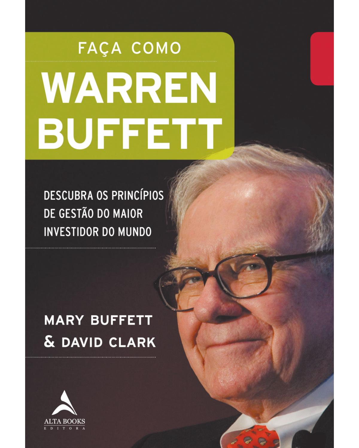 Faça Como Warren Buffett - Descubra os princípios de gestão do maior investidor do mundo - 1ª Edição | 2021