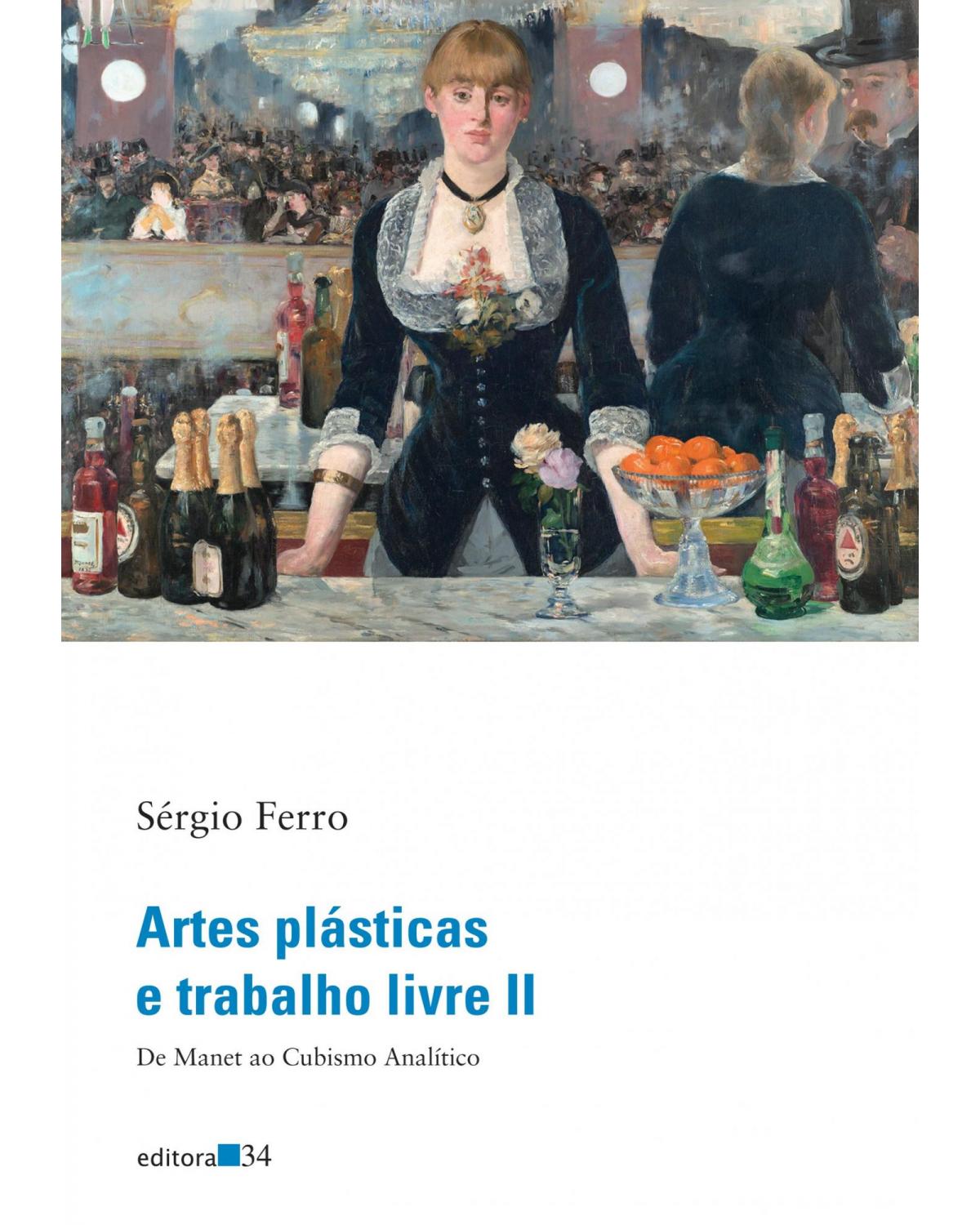 Artes plásticas e trabalho livre II - de Manet ao cubismo analítico - 1ª Edição | 2022